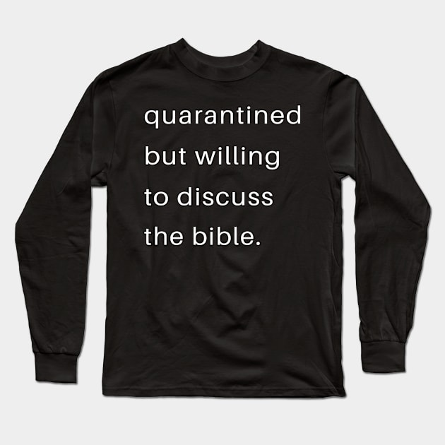 Quarantined But Willing To Discuss The Bible Long Sleeve T-Shirt by familycuteycom